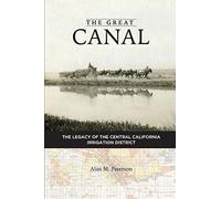 The Great Canal: The Legacy of the Central California Irrigation District - NUOV