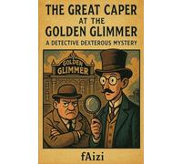 The Great Caper at the Golden Glimmer: A Detective Dexterous Mystery