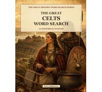 The Great Celts Word Search: 60 Historical Puzzles: Iron Age tribes, druids, art, warfare and ancient customs