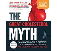 The Great Cholesterol Myth + 100 Recipes For Preventing and Reversing Heart Disease: Why Lowering Your Cholesterol Won't Prevent Heart Disease-and the Statin-Free Plan That Will [Lingua inglese]