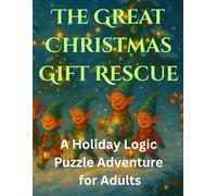 The Great Christmas Gift Rescue: A Holiday Logic Puzzle Adventure for Adults