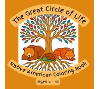 The Great Circle of Life: A Native American Coloring Book for Kids 4 - 10: The Great Circle of Life is a Native-inspired coloring book created ... images that reflect the beauty of our world.