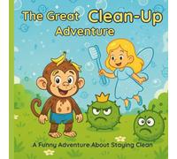 The Great Clean Up Adventure: A Funny Rhyming Picture Book About Germs, Bath Time, and Healthy Habits for Kids Ages 3-7