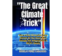 "The Great Climate Trick": "How a Few Molecules Trap Almost All the Heat, Even Though the Atmosphere Is 99.9% Empty"