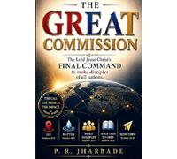 THE GREAT COMMISSION: The lord Jesus Christ's final command to make disciples of all nations.