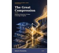 The Great Compression: Building Enterprise AI Value in the Age of Agents: 1