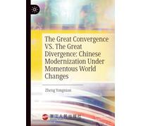 The Great Convergence VS. The Great Divergence: Chinese Modernization Under Momentous World Changes