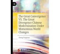 The Great Convergence Vs. the Great Divergence Chinese Modernization Under Momentous World Changes