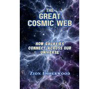 The Great Cosmic Web: How Galaxies Connect Across Our Universe