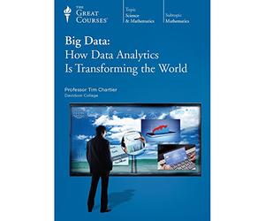 The Great Courses: Big Data: How Data Analytics Is Transforming the World