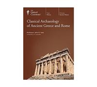 The Great Courses: Classical Archaeology of Ancient Greece and Rome