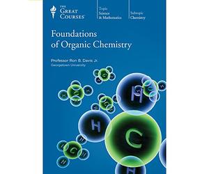 The Great Courses: Foundations of Organic Chemistry