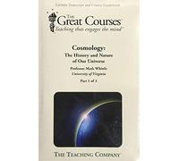 The Great Courses Lecture Transcript and Course Guidebook: Cosmology: The History and Nature of Our Universe, Part 1-3