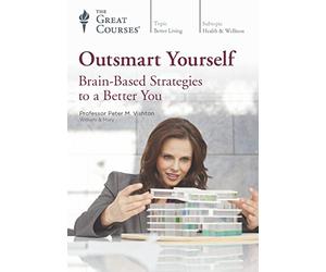 The Great Courses: Outsmart Yourself: Brain-Based Strategies to a Better You