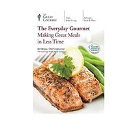 The Great Courses: The Everyday Gourmet: Making Great Meals in Less Time