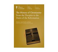 The Great Courses: The History of Christianity: From the Disciples to the Dawn of the Reformation