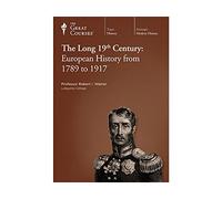 The Great Courses: The Long 19th Century: European History from 1789 to 1917
