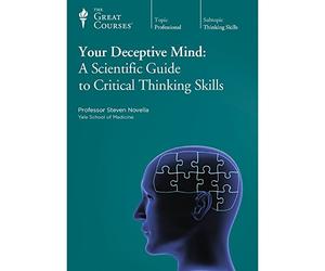 The Great Courses: Your Deceptive Mind: A Scientific Guide to Critical Thinking