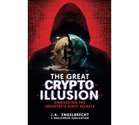 The Great Crypto Illusion: Unmasking the Industry’s Dirty Secrets