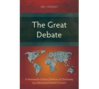 The Great Debate: A Nineteenth-Century Defense of Christianity by a Renowned Muslim Convert