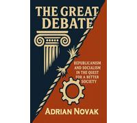 The Great Debate: Republicanism and Socialism in the Quest for a Better Society