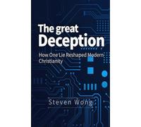 The Great Deception: How One Lie Reshaped Christianity: 1