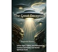The Great Deception: How Signs, Lights, and Phenomena Confuse Humanity and Reveal Spiritual Truth