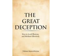 The Great Deception: How to Avoid Illusions and Meditate Effectively