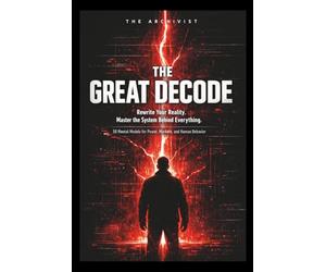 The Great Decode: 50 Mental Models to Rewire Your Mind, Master Power, and See Reality as It Is