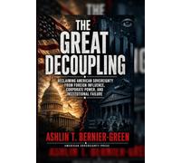 THE GREAT DECOUPLING: Reclaiming American Sovereignty from Foreign Influence, Corporate Power, and Institutional Failure