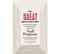 The Great Degeneration: How Institutions Decay and Economies Die