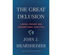 The Great Delusion: Liberal Dreams and International Realities