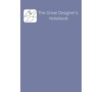 The Great Designer's Notebook: A notebook formatted with the professional or student Designer in mind.