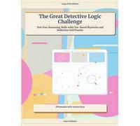 The Great Detective Logic Challenge: Test Your Reasoning Skills with Clue-Based Mysteries and Deduction Grid Puzzles