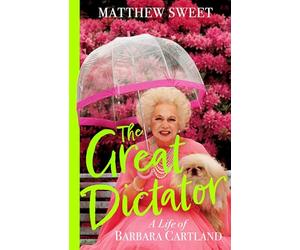 The Great Dictator: A Life of Barbara Cartland