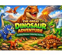 The Great Dinosaur Adventure: Exciting Dinosaur Colouring Journey