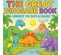 The Great Dinosaur Book: Connect the Dots & Color