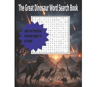 The Great Dinosaur Word Search Book: Word Search Puzzles, Large Print, Introduction on Dinosaurs, Over 900 Scientific Dinosaur Names To Be Found | ... 100+ Puzzles.. Perfect For The Whole Family.