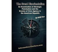 The Great Disorientation: An Examination of Strategic Polarization and the Erosion of Civic Agency in the American Republic