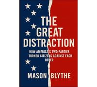 The Great Distraction: How America’s Two Parties Turned Citizens Against Each Other