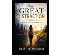 The Great Distraction: Overcoming Wordly Interference To Discover God's Purpose For Your Life