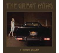 The Great Dying - A Constant Goodbye