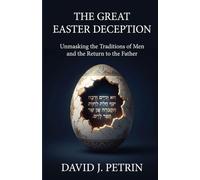 The Great Easter Deception: Unmasking the Traditions of Men and the Return to the Father
