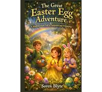 The Great Easter Egg Adventure: A Magical Hunt Full of Surprises and Friendship