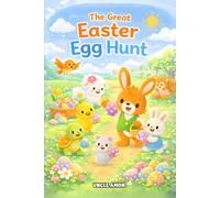 The Great Easter Egg Hunt: A Sweet Easter Bunny Adventure About Sharing, Kindness, and Teamwork for Kids Ages 4-8
