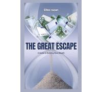 The Great Escape: A Practical Guide to Financial Independence, Passive Income, and Escaping the 9-to-5 Rat Race for Good