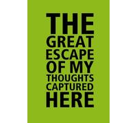 The Great Escape of My Thoughts Captured Here (Green Edition): Lined Journal for Notes and Ideas | 6x9 Inches | A Fun Gift for friends, family, or ... who loves to write dream and capture ideas.
