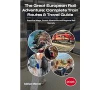The Great European Rail Adventure: Complete Train Routes & Travel Guide 2026: Practical Maps, Scenic Itineraries, and Regional Rail Secrets