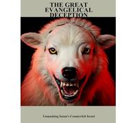 The Great Evangelical Deception: Unmasking Satan'S Counterfeit Israel