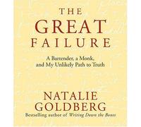 The Great Failure: A Bartender, a Monk, and My Unlikely Path to Truth by Natalie Goldberg (2004-09-01)
